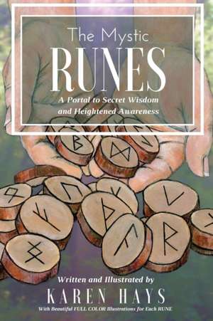 The Mystic RUNES: A Portal to Secret Wisdom and Heightened Awareness de Karen Hays