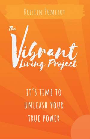 The Vibrant Living Project de Kristin Pomeroy