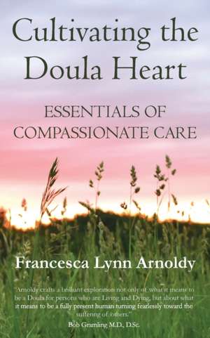 Cultivating the Doula Heart de Francesca Lynn Arnoldy