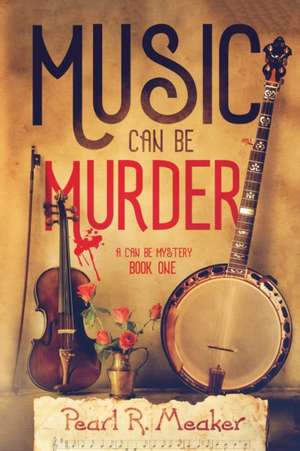 Music can be Murder de Pearl R Meaker