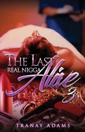 THE LAST REAL NIGGA ALIVE 3 de Tranay Adams