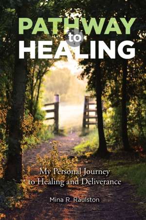 Pathway to Healing de Mina R Raulston