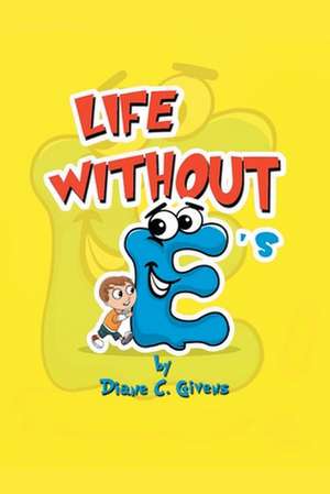 Life Without E's de Diane C Givens