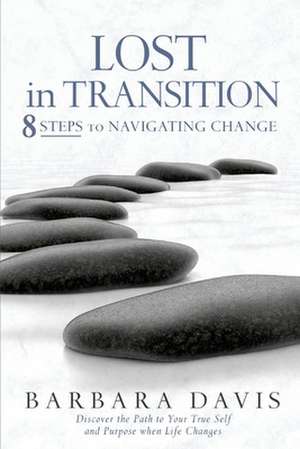 Lost in Transition: 8 Steps to Navigating Change Volume 1 de Barbara Davis