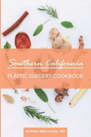 Southern California Plastic Surgery Cookbook de Kathleen Helen Lisson