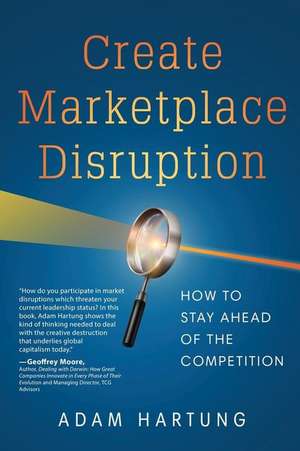 Create Marketplace Disruption de Adam Hartung