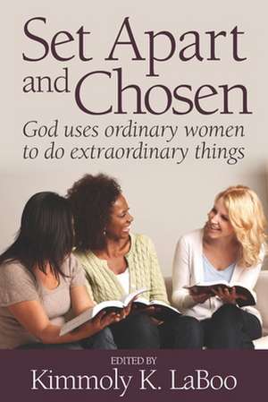 Set Apart and Chosen: God uses ordinary women to do extraordinary things de Laverne Day