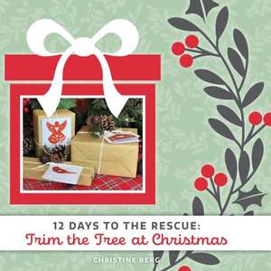 Trim the Tree at Christmas: 12 Days to the Rescue de Christine Berg