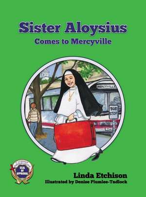 Sister Aloysius Comes to Mercyville de Linda Etchison