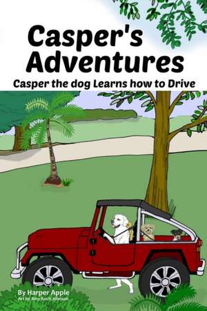 Casper's Adventures: Casper the dog Learns how to Drive de Harper Apple