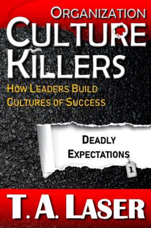 Organization Culture Killers, Deadly Expectations 1 de T. A. Laser