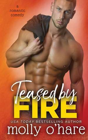 Teased by Fire de Molly O'Hare