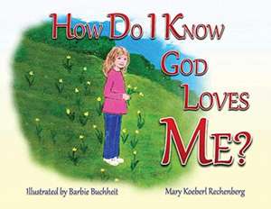 How Do I Know God Loves Me? de Mary Koeberl Rechenberg