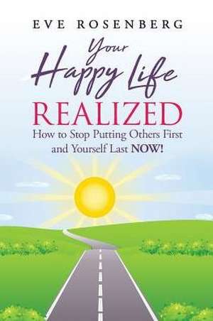 Your Happy Life Realized de Eve Rosenberg