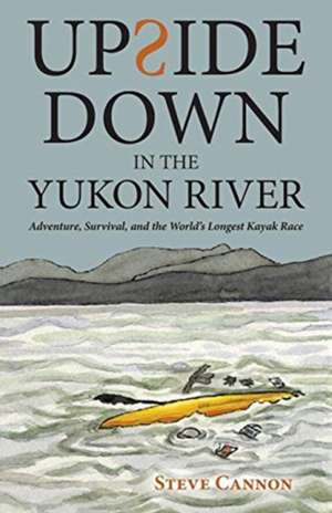 Upside Down in the Yukon River de Steve Cannon