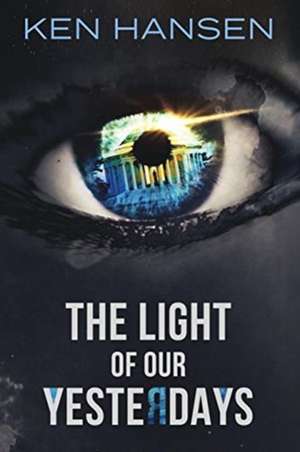 The Light of Our Yesterdays de Ken Hansen