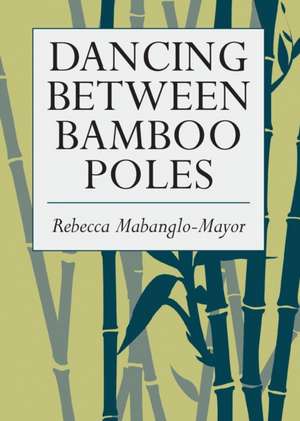 Dancing Between Bamboo Poles de Rebecca Mabanglo-Mayor