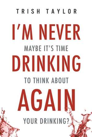 I'm Never Drinking Again de Trish Taylor