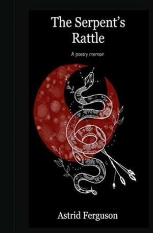 The Serpent's Rattle de Astrid Ferguson