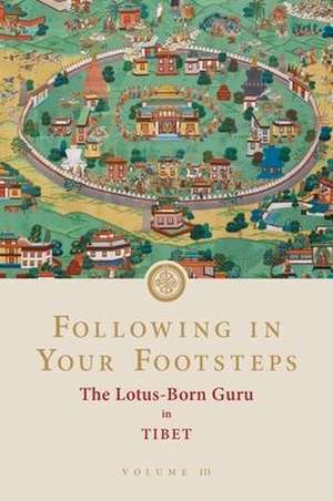 Following in Your Footsteps, Volume III: The Lotus-Born Guru in Tibet de Padmasambhava