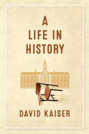 A Life in History de David Kaiser