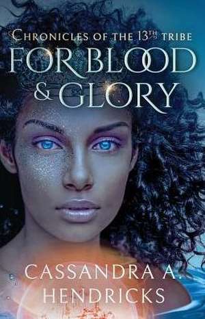 For Blood & Glory de Cassandra A. Hendricks