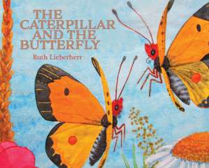 The Caterpillar and the Butterfly de Ruth Lieberherr