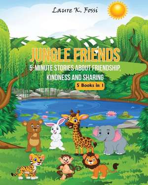 Jungle Friends: 5-Minute Stories About Friendship, Kindness And Sharing de Laure K. Fossi