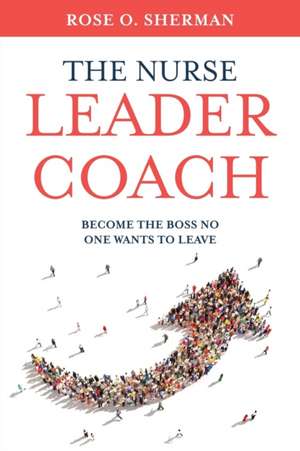 The Nurse Leader Coach de Rose O. Sherman