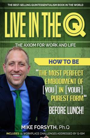 Live in the Q: The Axiom for Work and Life de Mike Forsyth