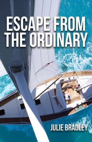 Escape from the Ordinary de Julie Bradley