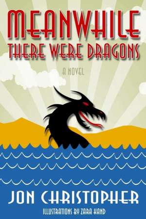 Meanwhile There Were Dragons de Jon Christopher