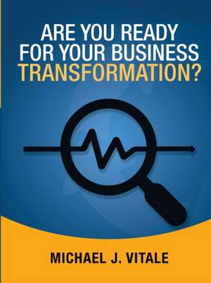 Are You Ready for Your Business Transformation? de Michael J. Vitale