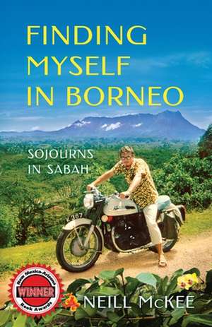 Finding Myself in Borneo de Neill Mckee