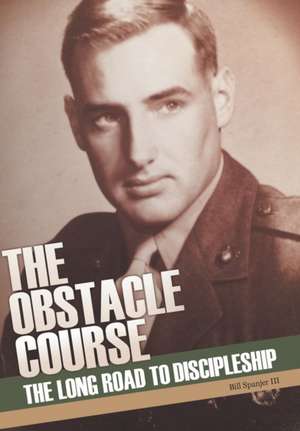 The Obstacle Course: The Long Road to Discipleship de Bill Spanjer