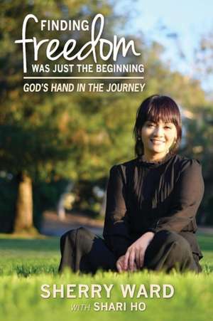 Finding Freedom Was Just the Beginning de Sherry Lynn Ward