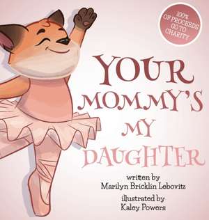 Your Mommy's My Daughter de Marilyn Bricklin Lebovitz