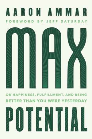 Max Potential: On Happiness, Fulfillment, and Being Better Than You Were Yesterday de Aaron Ammar