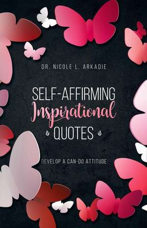 Self-Affirming Inspirational Quotes de Nicole L. Arkadie