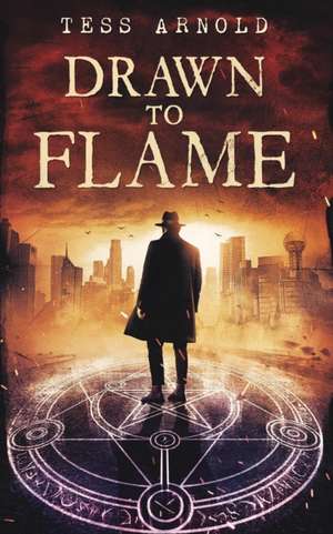 Drawn to Flame de Tess R. Arnold