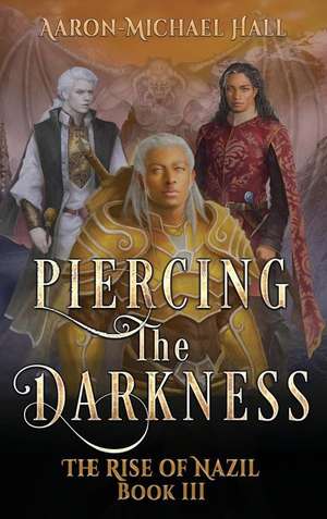 Piercing the Darkness de Aaron-Michael Hall