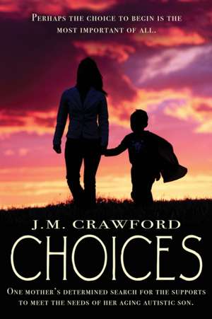 Choices: One mother's determined search for the supports to meet the needs of her aging autistic son. de J. M. Crawford