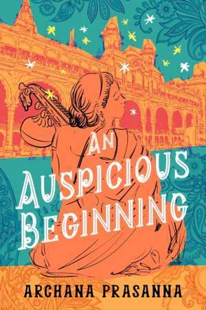 An Auspicious Beginning de Archana Prasanna