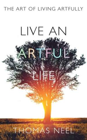 Live An Artful Life de Thomas Neel