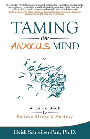 Taming the Anxious Mind de Heidi Schreiber-Pan Ph. D.