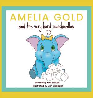 Amelia Gold and the Very Hard Marshmallow de Kim Wilkes