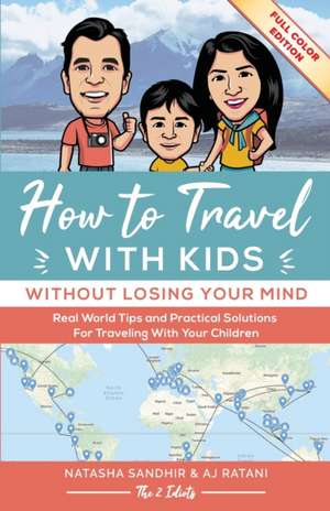 How To Travel With Kids (Without Losing Your Mind) Full Color Edition de Sandhir Natasha