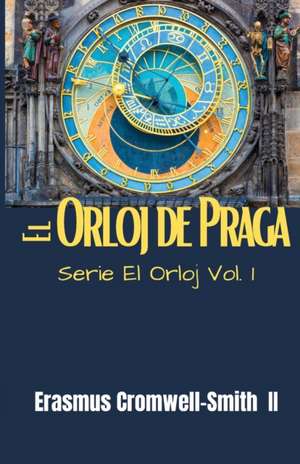 El Orloj de Praga de Erasmus Cromwell-Smith II