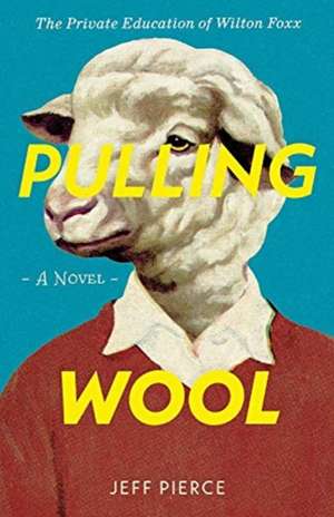 Pulling Wool: The Private Education of Wilton Foxx Volume 1 de Jeff Pierce