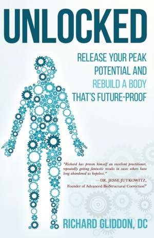 Unlocked: Release Your Peak Potential and Rebuild a Body that's Future-Proof de Richard Gliddon DC